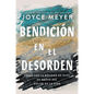 Libro Bendición En El Desorden; Cómo ver la bondad de Dios en medio del dolor de la vida, Joyce Meyer