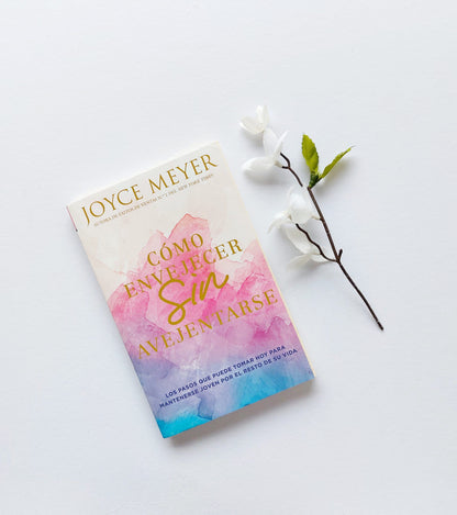 Cómo Envejecer Sin Avejentarse - Joyce Meyer