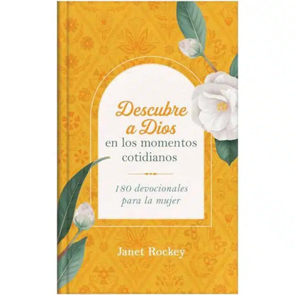 Descubre A Dios En Los Momentos Cotidianos: 180 Devocionales Para La Mujer -   Janet Rockey