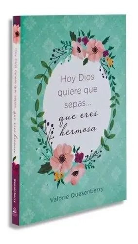 Libro - Hoy Dios quiere que sepas eres hermosa -  Valorie Quesenberry
