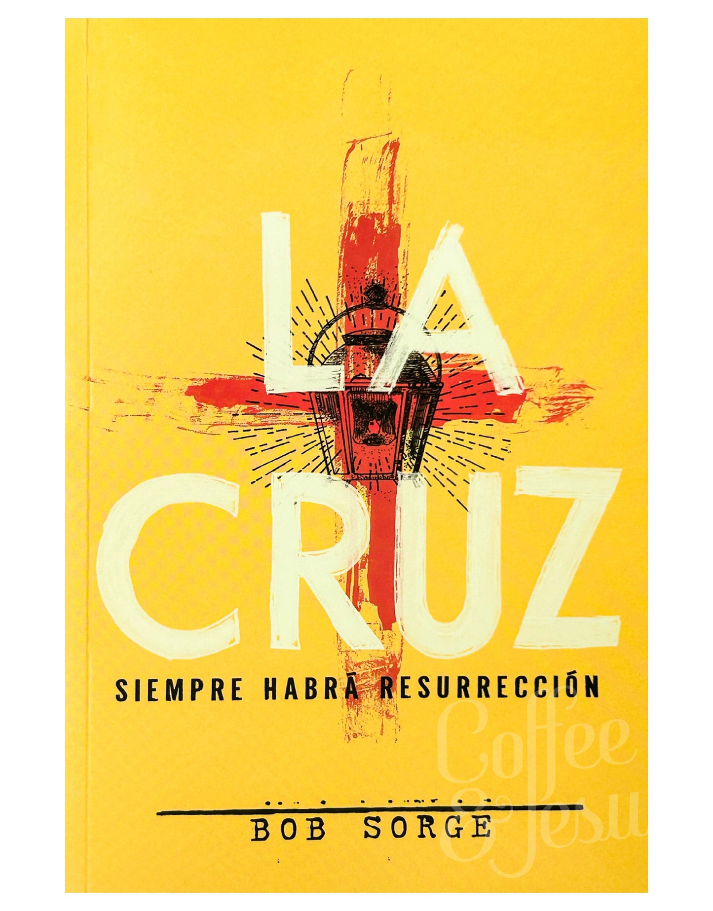 Libro La Cruz:Siempre Habrá Resurrezcción, Bob Sorge