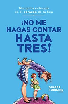 Libro ¡No Me Hagas Contar Hasta Tres! -  Ginger Hubbard