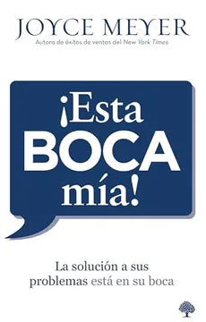 Libro ¡Esta Boca Mía!: La Solución A Sus Problemas Está En Su Boca