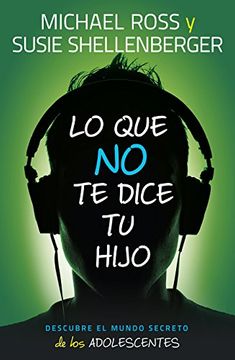 Libro Lo Que No Te Dice Tu Hijo - Michael Ross & Susie Shellenberger