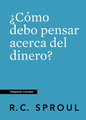 Llibro ¿Cómo Debo Pensar Acerca Del Dinero?, R.C. Sproul