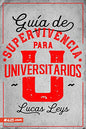 Libro Guía De Supervivencia Para Universitarios - Lucas Leys