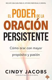 Libro El poder de la oración persistente: Cómo orar con mayor propósito y pasión -  Cindy Jacobs