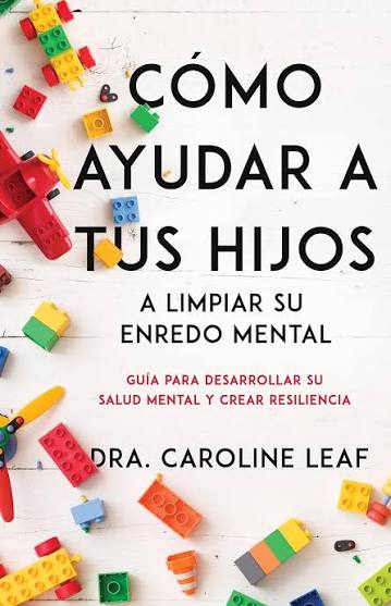 Libro Cómo Ayudar A Tus Hijos A Limpiar Su Enredo Mental - Dr Caroline Leaf