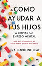 Libro Cómo Ayudar A Tus Hijos A Limpiar Su Enredo Mental - Dr Caroline Leaf