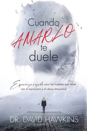 Cuando Amarlo Te Duele  - Dr David Hawkins