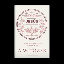 Jesús, A .W Tozer