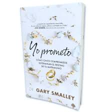 Libro Yo prometo: Cómo cinco compromisos determinan el destino de tu matrimonio - Gary Smalley