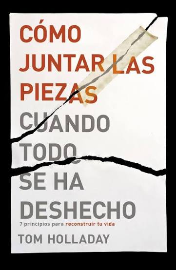 Libro Cómo Juntar Las Piezas Cuando Todo Se Ha Deshecho  - Tom Holladay