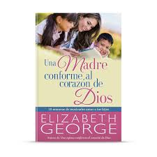 Una Madre Conforme Al Corazón De Dios  - Elizabeth George