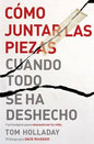Libro Cómo Juntar Las Piezas Cuando Todo Se Ha Deshecho  - Tom Holladay