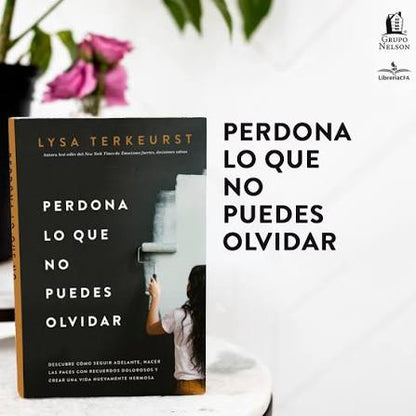 Libro Perdona Lo Que No Puedes Olvidar -  Lysa TerKeurst