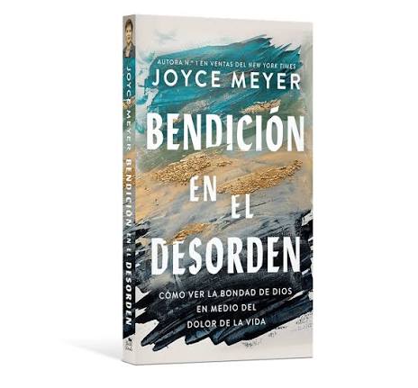 Libro Bendición En El Desorden; Cómo ver la bondad de Dios en medio del dolor de la vida, Joyce Meyer