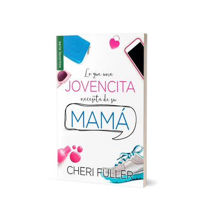 Libro Lo Que Una Jovencita Necesita De Su Mamá -  Cheri Fuller