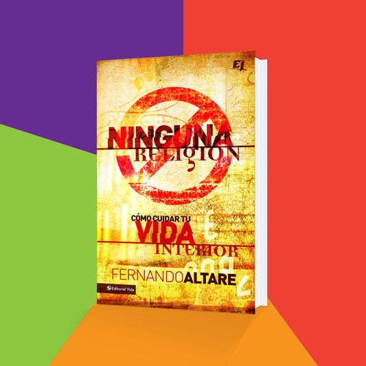 Ninguna Religion: Como Cuidar Tu Vida Interior, Fernando Altare